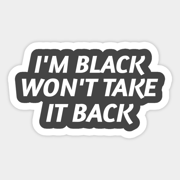 I'm Black and Won't Take it Back Sticker by Pro Melanin Brand